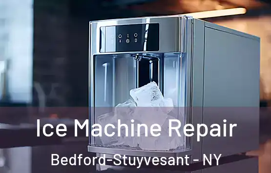  Ice Machine Repair Bedford-Stuyvesant - NY
