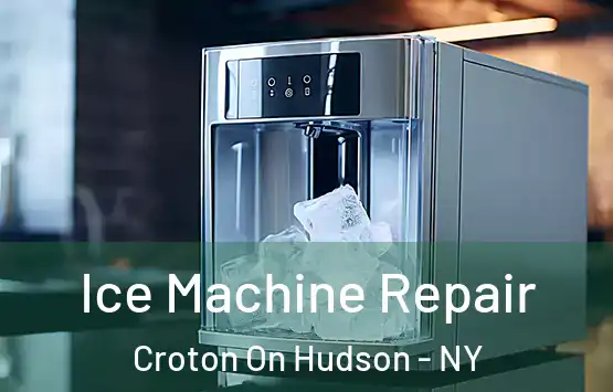 Ice Machine Repair Croton On Hudson - NY