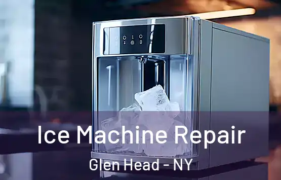 Ice Machine Repair Glen Head - NY