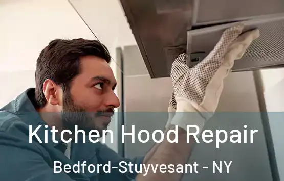  Kitchen Hood Repair Bedford-Stuyvesant - NY