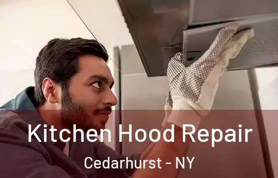  Kitchen Hood Repair Cedarhurst - NY