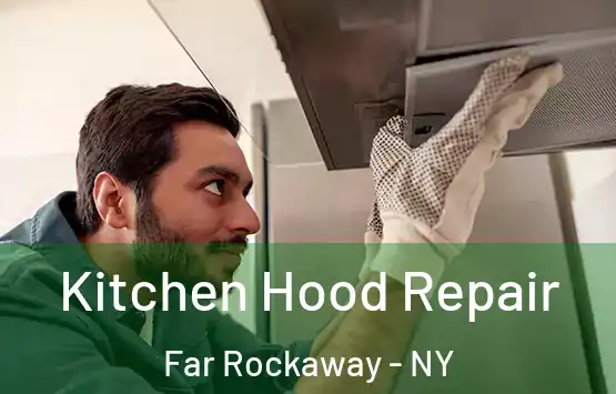 Kitchen Hood Repair Far Rockaway - NY