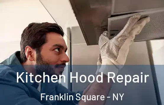  Kitchen Hood Repair Franklin Square - NY