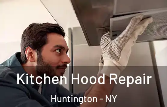  Kitchen Hood Repair Huntington - NY