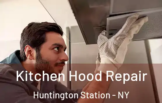  Kitchen Hood Repair Huntington Station - NY