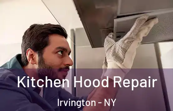  Kitchen Hood Repair Irvington - NY