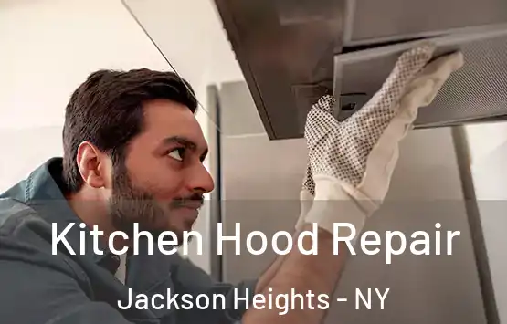  Kitchen Hood Repair Jackson Heights - NY