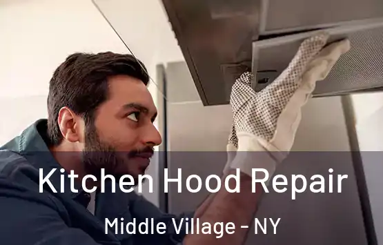  Kitchen Hood Repair Middle Village - NY