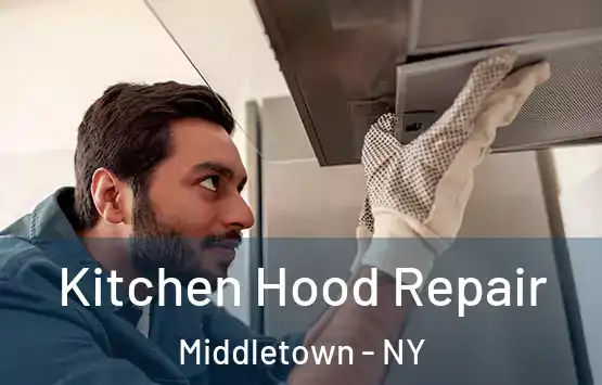  Kitchen Hood Repair Middletown - NY