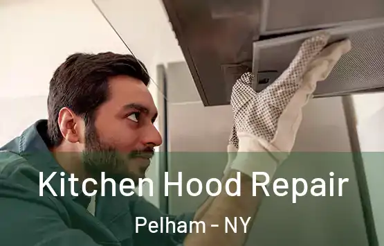  Kitchen Hood Repair Pelham - NY