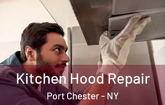  Kitchen Hood Repair Port Chester - NY