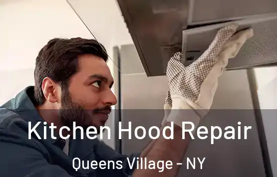  Kitchen Hood Repair Queens Village - NY