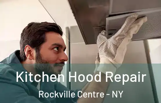  Kitchen Hood Repair Rockville Centre - NY