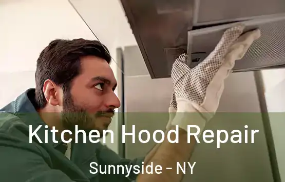  Kitchen Hood Repair Sunnyside - NY