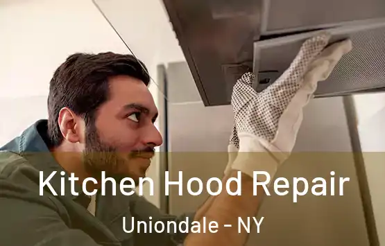  Kitchen Hood Repair Uniondale - NY