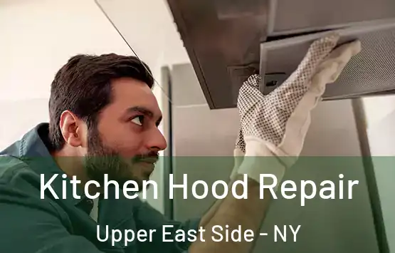  Kitchen Hood Repair Upper East Side - NY
