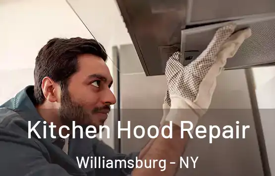  Kitchen Hood Repair Williamsburg - NY