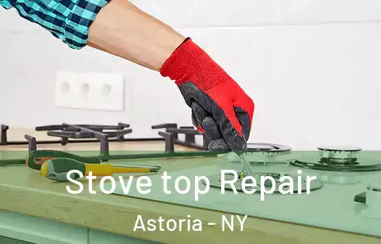  Stove top Repair Astoria - NY
