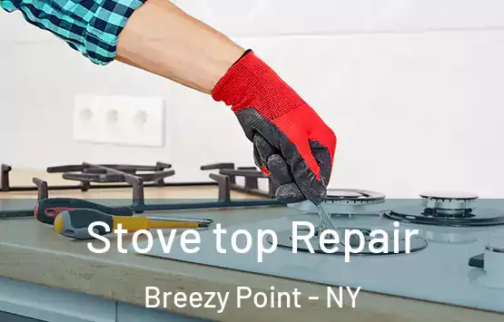  Stove top Repair Breezy Point - NY