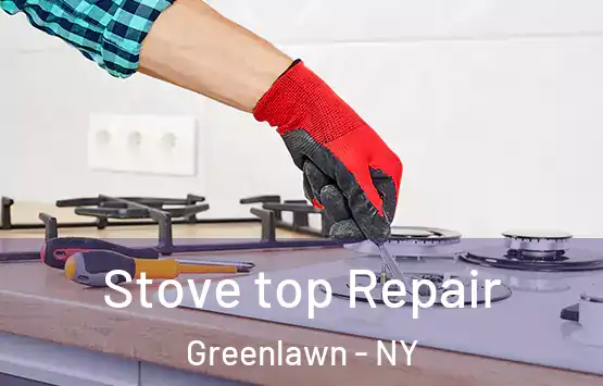  Stove top Repair Greenlawn - NY