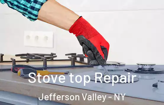  Stove top Repair Jefferson Valley - NY