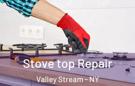  Stove top Repair Valley Stream - NY