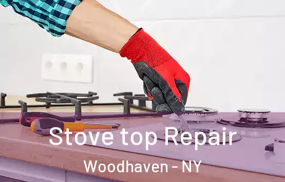  Stove top Repair Woodhaven - NY